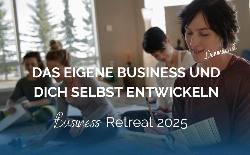 Business Retreat 2025 - Entwickle Dich und Dein Business