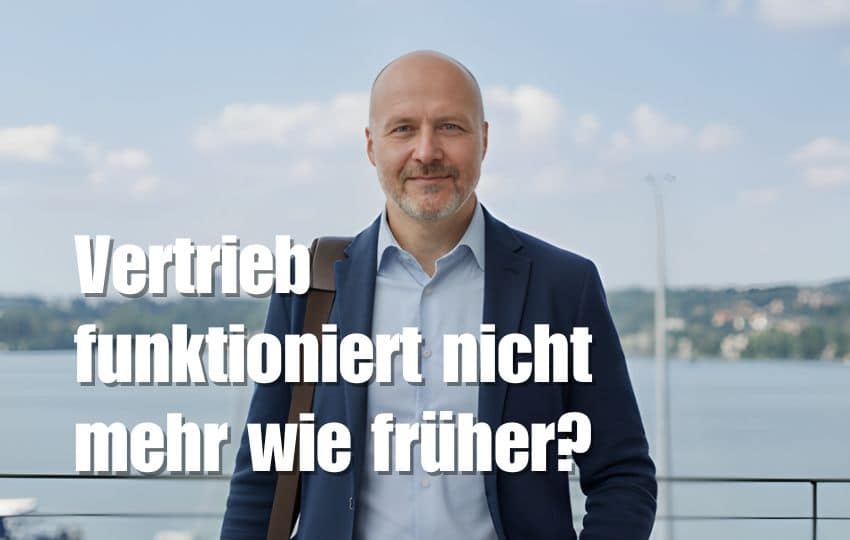 Warum funktioniert dein Vertrieb 2025 nicht mehr wie früher – und was kannst du jetzt tun?